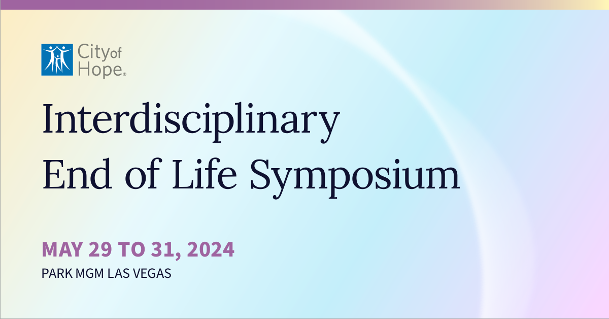 Interdisciplinary End of Life Symposium 2024 City of Hope